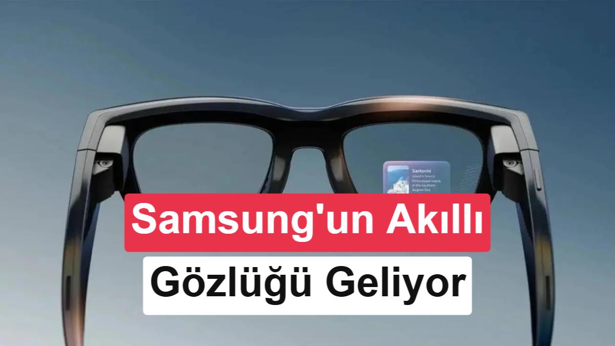Samsung'un ak谋ll谋 g枚zl眉臒眉ne ili艧kin yeni detaylar ortaya 莽谋kt谋