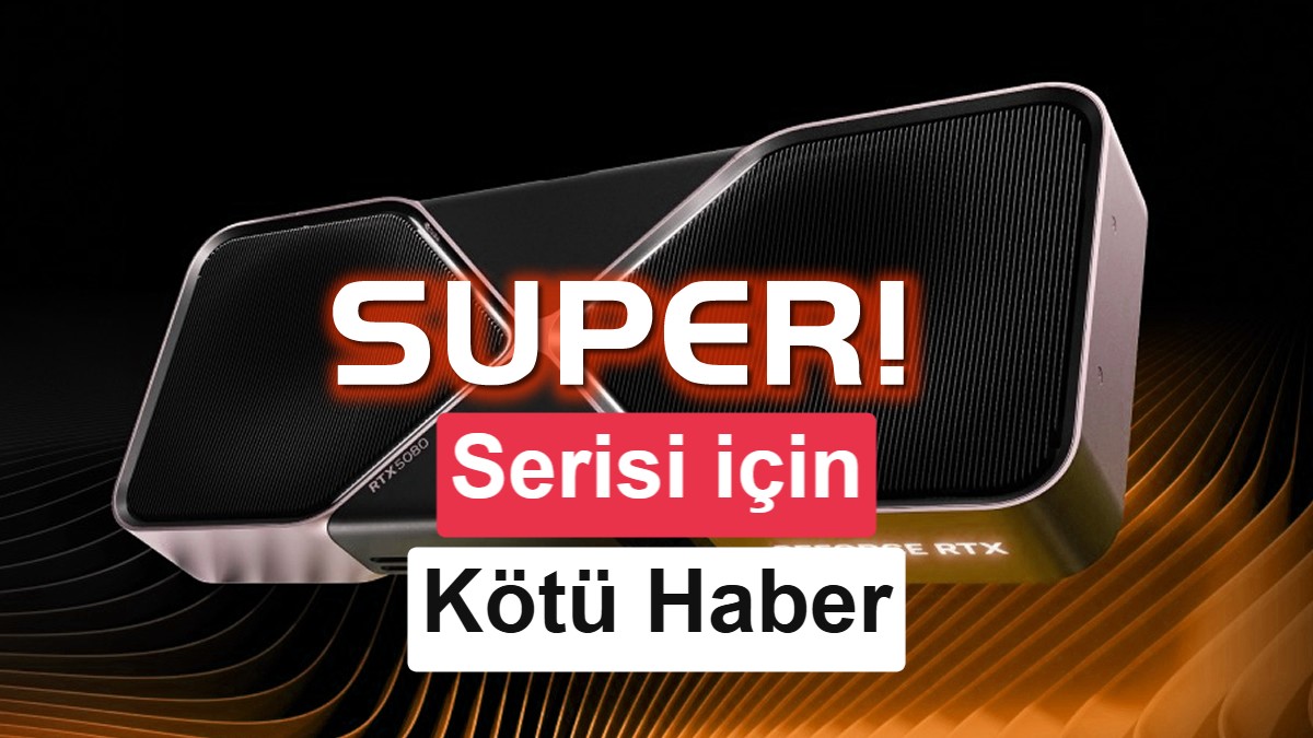 Nvidia RTX 50 SUPER satışını ertelemiş olabilir! İşte nedeni