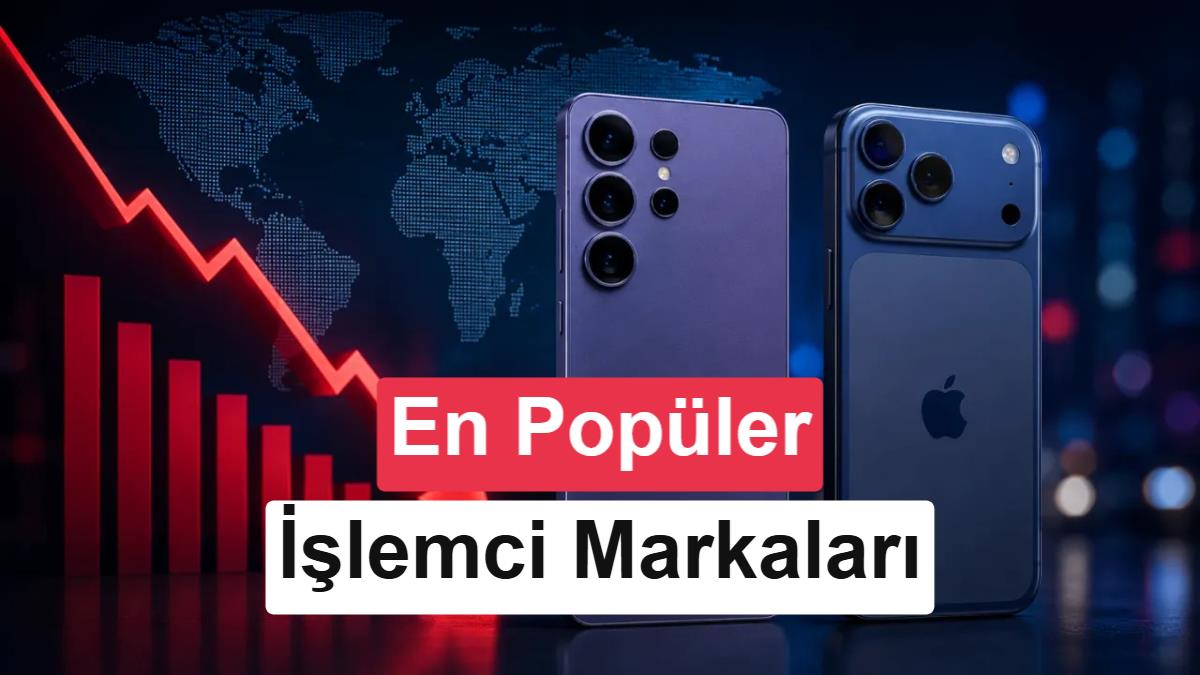 En çok satan akıllı telefon işlemci markaları açıklandı: Düşüş sürüyor