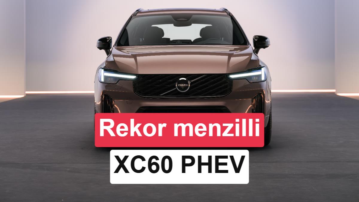 200 km elektrik menzilli yeni Volvo XC60 tanıtıldı